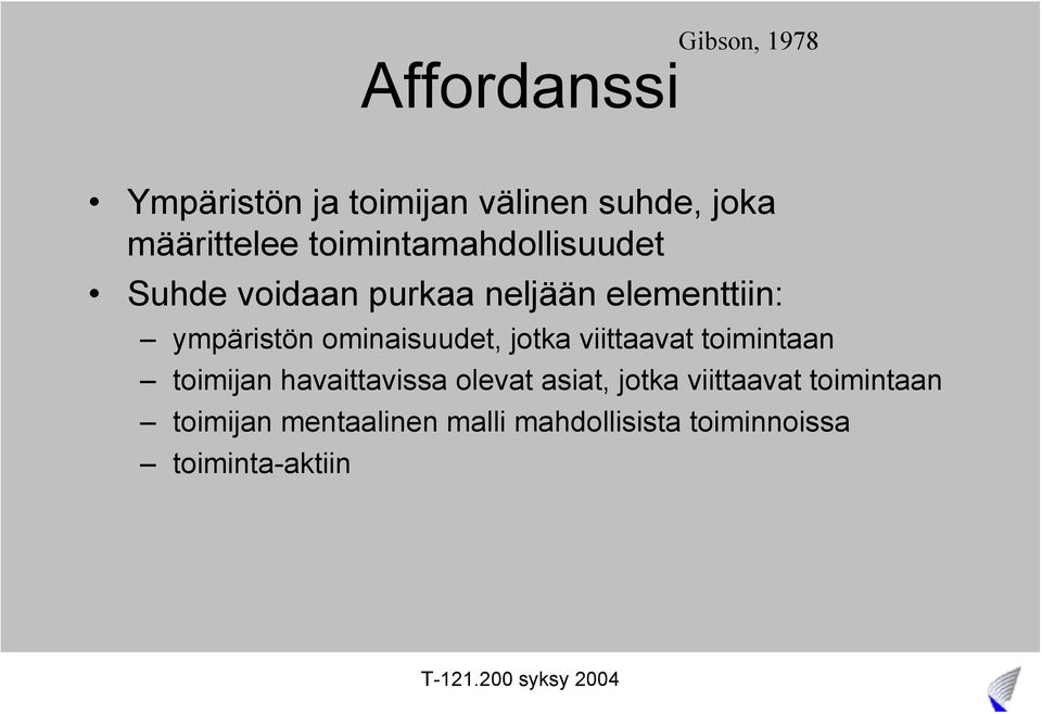 ominaisuudet, jotka viittaavat toimintaan toimijan havaittavissa olevat asiat,