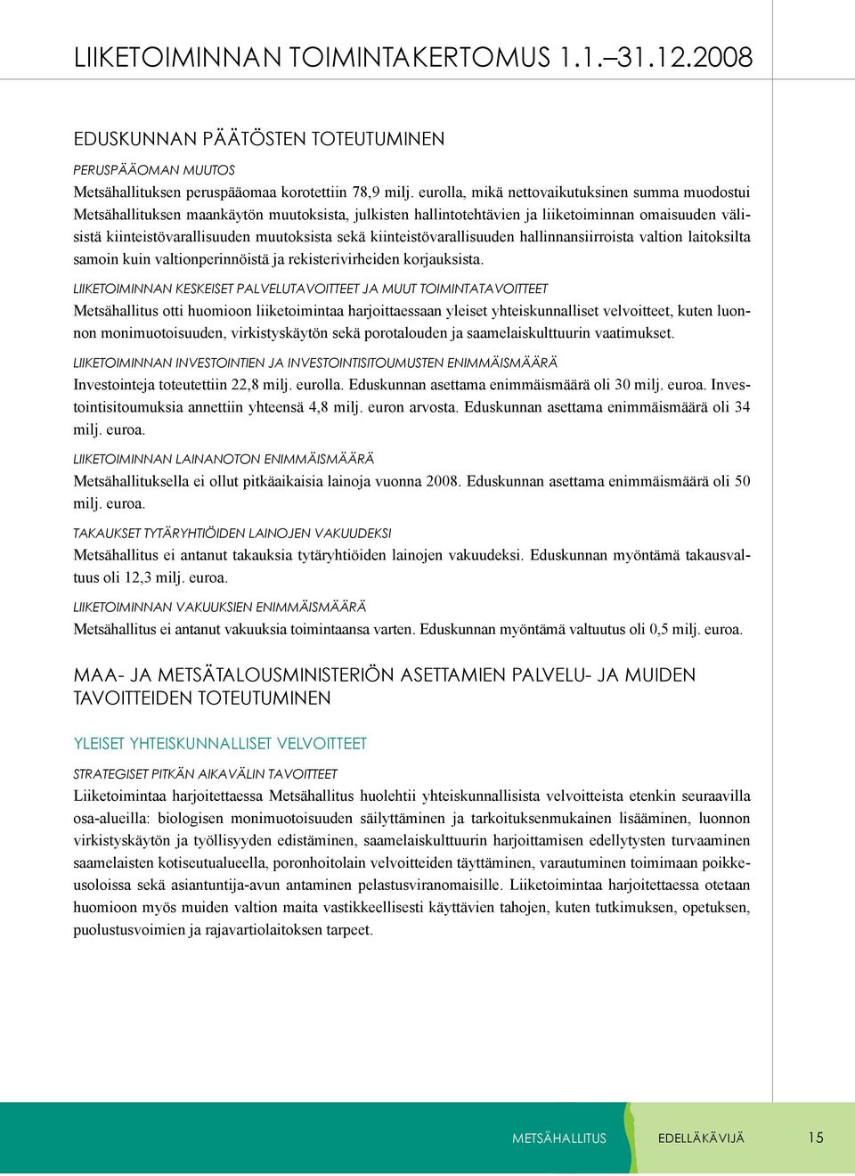 kiinteistövarallisuuden hallinnansiirroista valtion laitoksilta samoin kuin valtionperinnöistä ja rekisterivirheiden korjauksista.