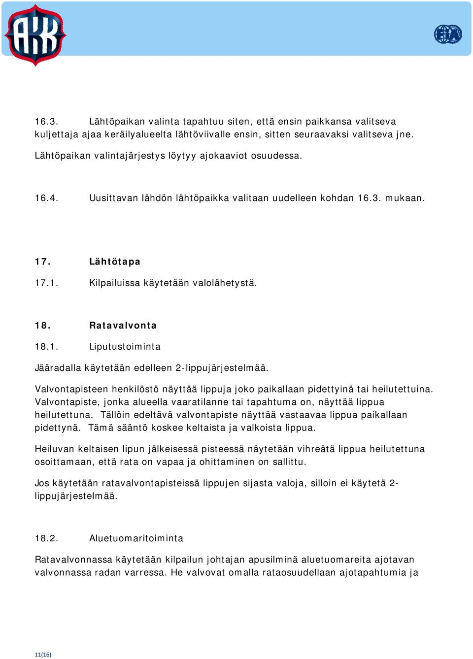 Ratavalvonta 18.1. Liputustoiminta Jääradalla käytetään edelleen 2-lippujärjestelmää. Valvontapisteen henkilöstö näyttää lippuja joko paikallaan pidettyinä tai heilutettuina.