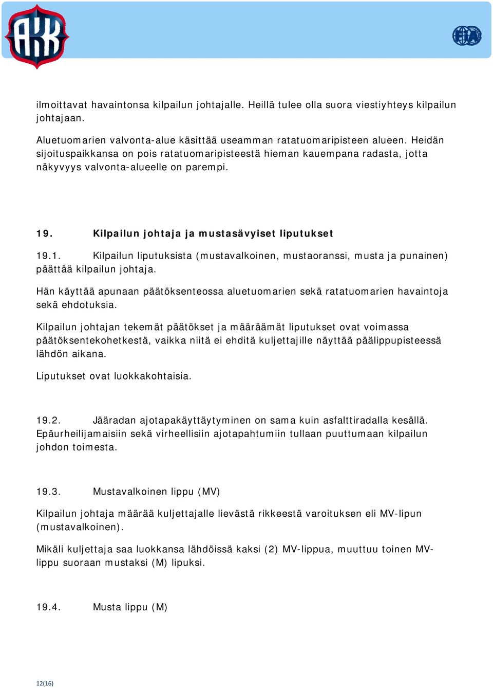 . Kilpailun johtaja ja mustasävyiset liputukset 19.1. Kilpailun liputuksista (mustavalkoinen, mustaoranssi, musta ja punainen) päättää kilpailun johtaja.