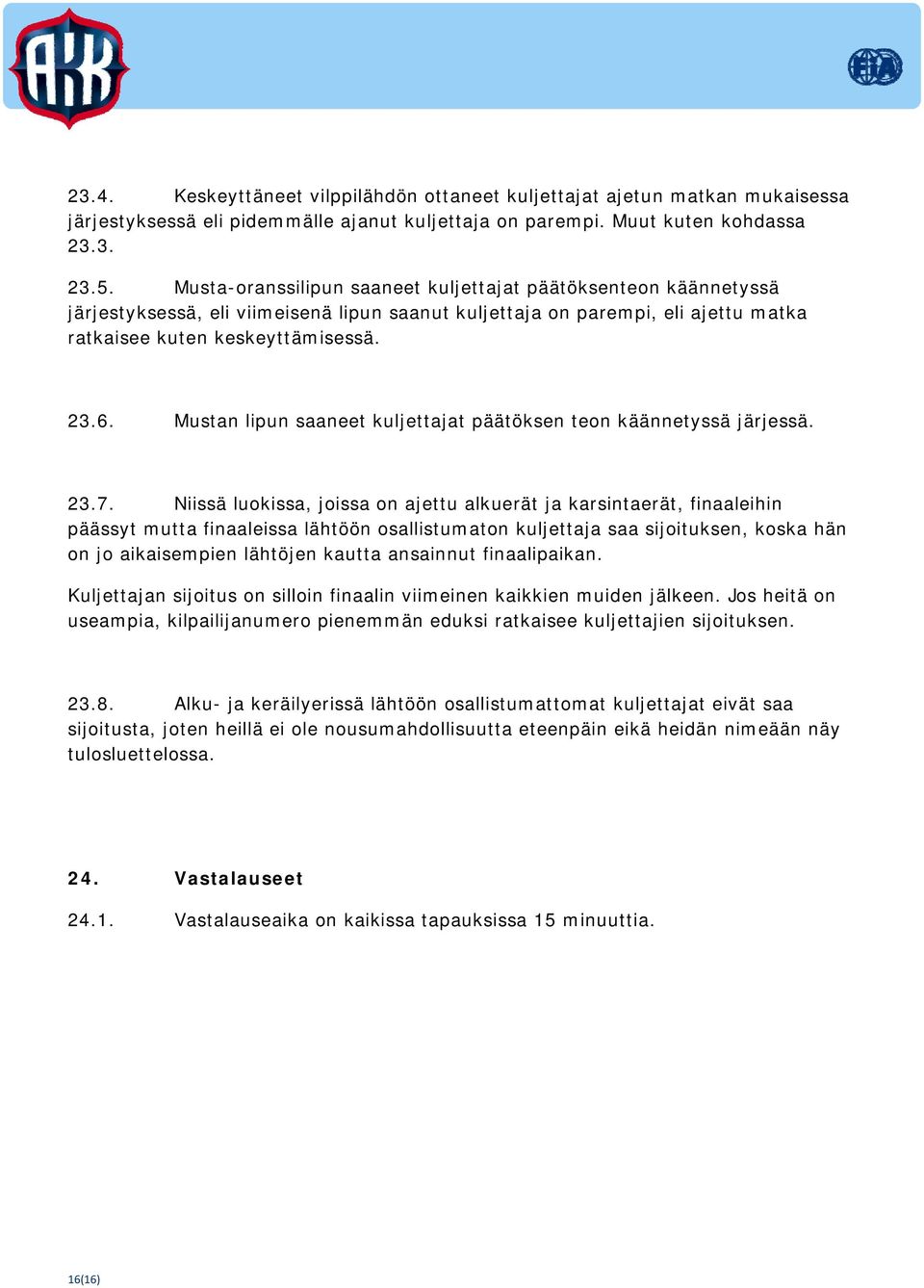 Mustan lipun saaneet kuljettajat päätöksen teon käännetyssä järjessä. 23.7.