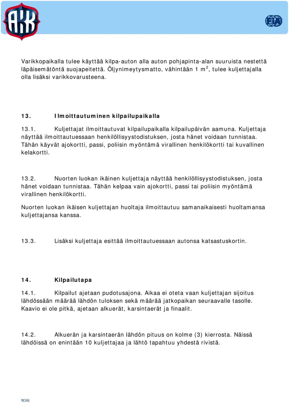 Kuljettaja näyttää ilmoittautuessaan henkilöllisyystodistuksen, josta hänet voidaan tunnistaa. Tähän käyvät ajokortti, passi, poliisin myöntämä virallinen henkilökortti tai kuvallinen kelakortti. 13.