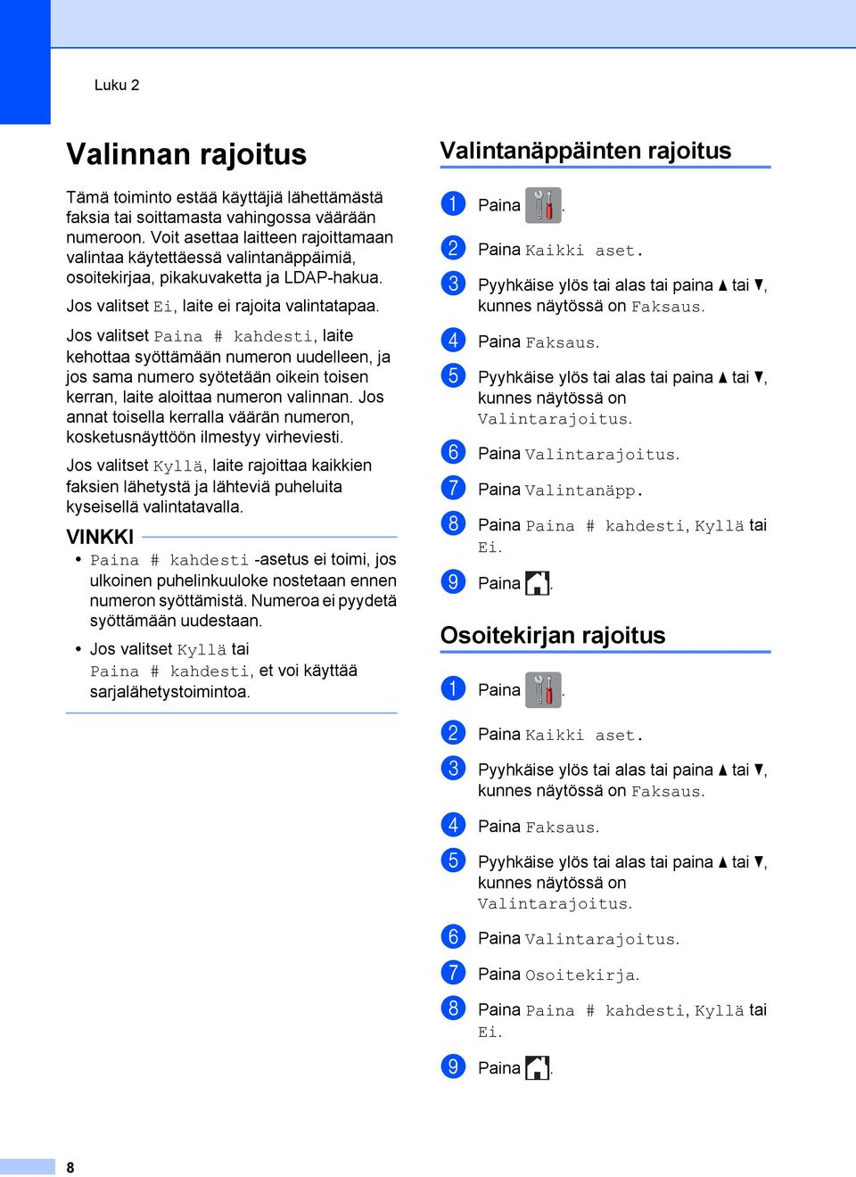 Jos valitset Paina # kahdesti, laite kehottaa syöttämään numeron uudelleen, ja jos sama numero syötetään oikein toisen kerran, laite aloittaa numeron valinnan.