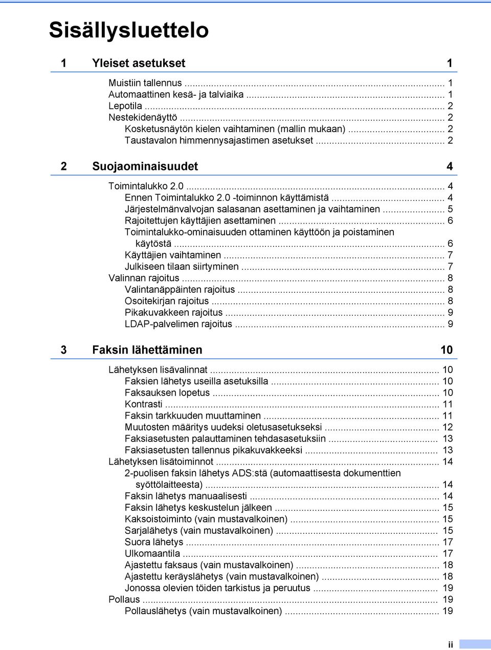 .. 4 Järjestelmänvalvojan salasanan asettaminen ja vaihtaminen... 5 Rajoitettujen käyttäjien asettaminen... 6 Toimintalukko-ominaisuuden ottaminen käyttöön ja poistaminen käytöstä.