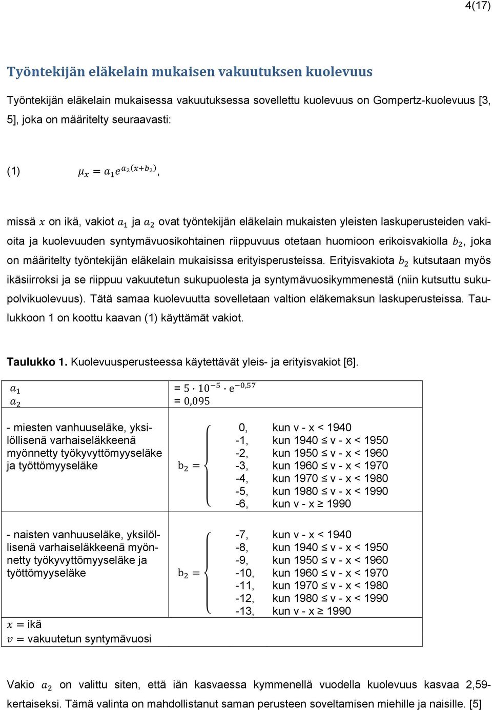 työntekijän eläkelain mukaisissa erityisperusteissa. Erityisvakiota kutsutaan myös ikäsiirroksi ja se riippuu vakuutetun sukupuolesta ja syntymävuosikymmenestä (niin kutsuttu sukupolvikuolevuus).