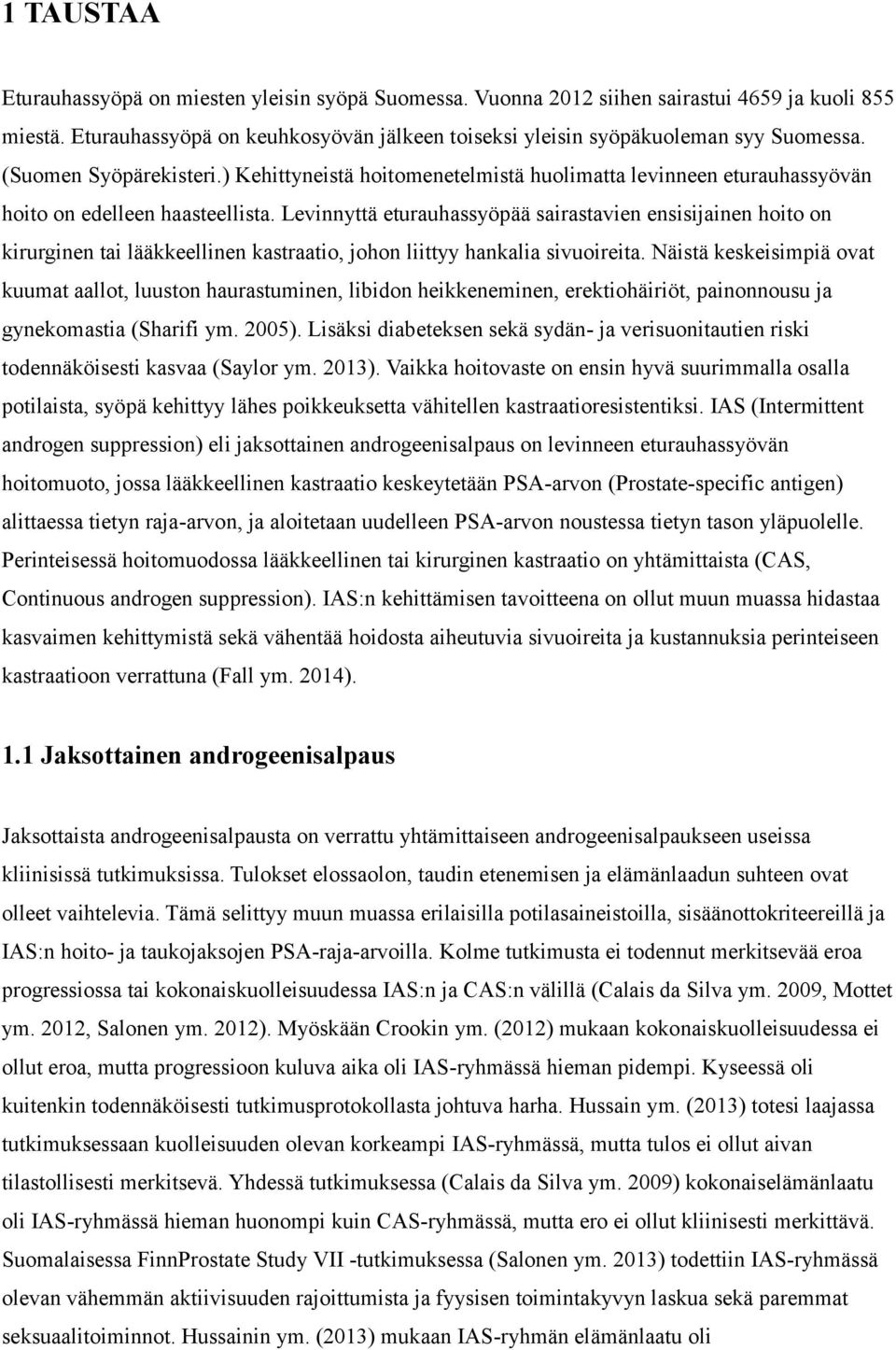 Levinnyttä eturauhassyöpää sairastavien ensisijainen hoito on kirurginen tai lääkkeellinen kastraatio, johon liittyy hankalia sivuoireita.