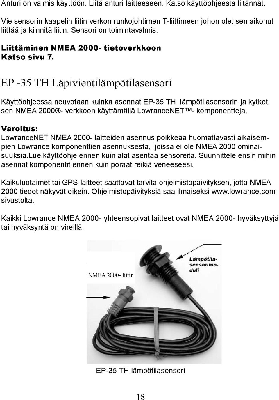 EP -35 TH Läpivientilämpötilasensori Käyttöohjeessa neuvotaan kuinka asennat EP-35 TH lämpötilasensorin ja kytket sen NMEA 2000 - verkkoon käyttämällä LowranceNET - komponentteja.