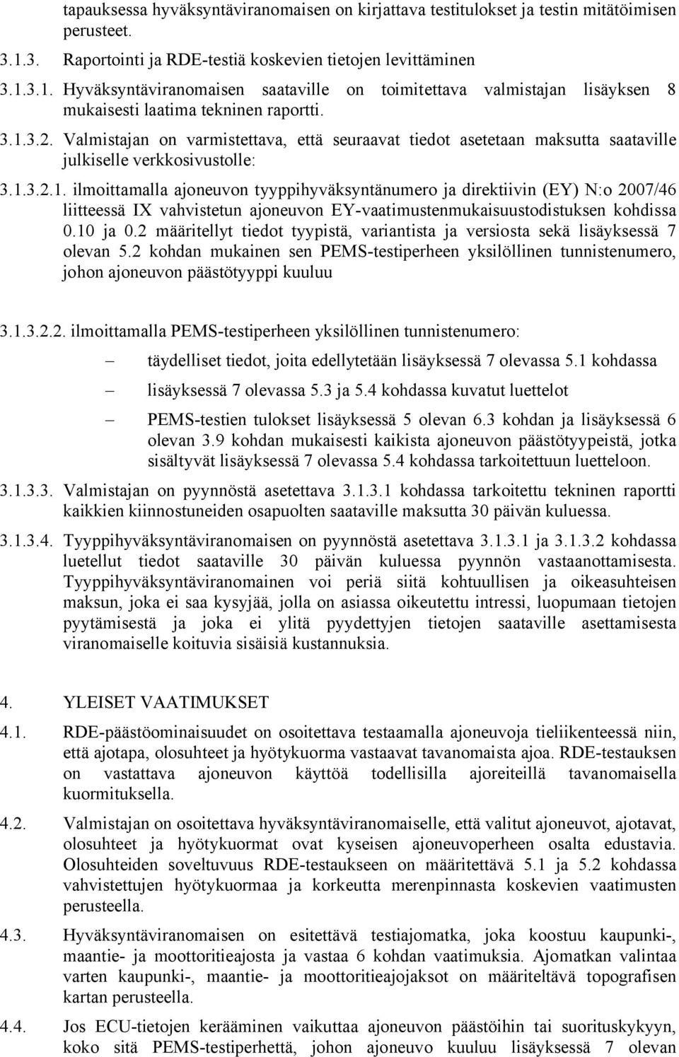 Valmistajan on varmistettava, että seuraavat tiedot asetetaan maksutta saataville julkiselle verkkosivustolle: 3.1.