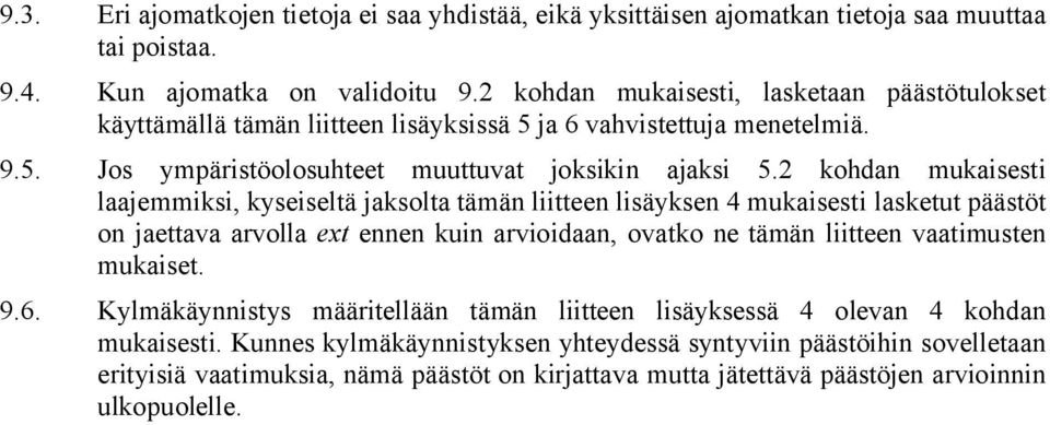 2 kohdan mukaisesti laajemmiksi, kyseiseltä jaksolta tämän liitteen lisäyksen 4 mukaisesti lasketut päästöt on jaettava arvolla ext ennen kuin arvioidaan, ovatko ne tämän liitteen vaatimusten