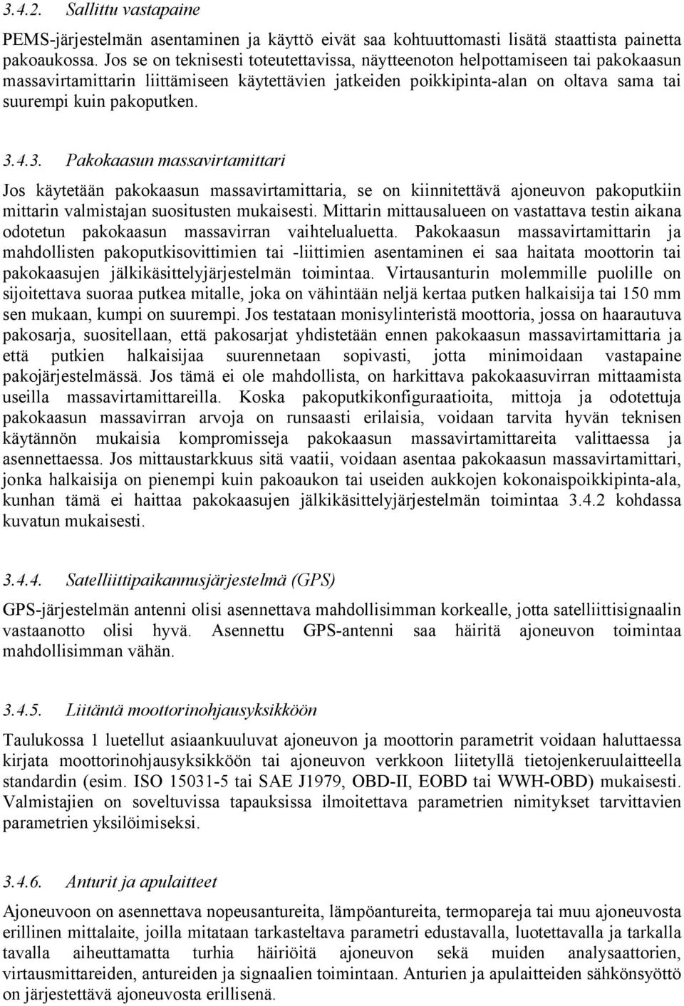 4.3. Pakokaasun massavirtamittari Jos käytetään pakokaasun massavirtamittaria, se on kiinnitettävä ajoneuvon pakoputkiin mittarin valmistajan suositusten mukaisesti.