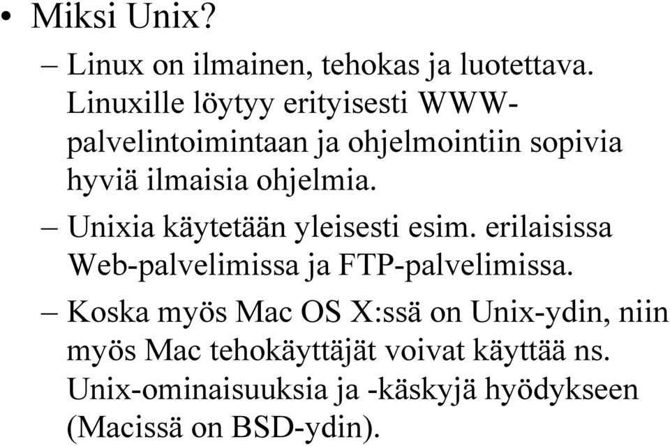 ohjelmia. Unixia käytetään yleisesti esim. erilaisissa Web-palvelimissa ja FTP-palvelimissa.
