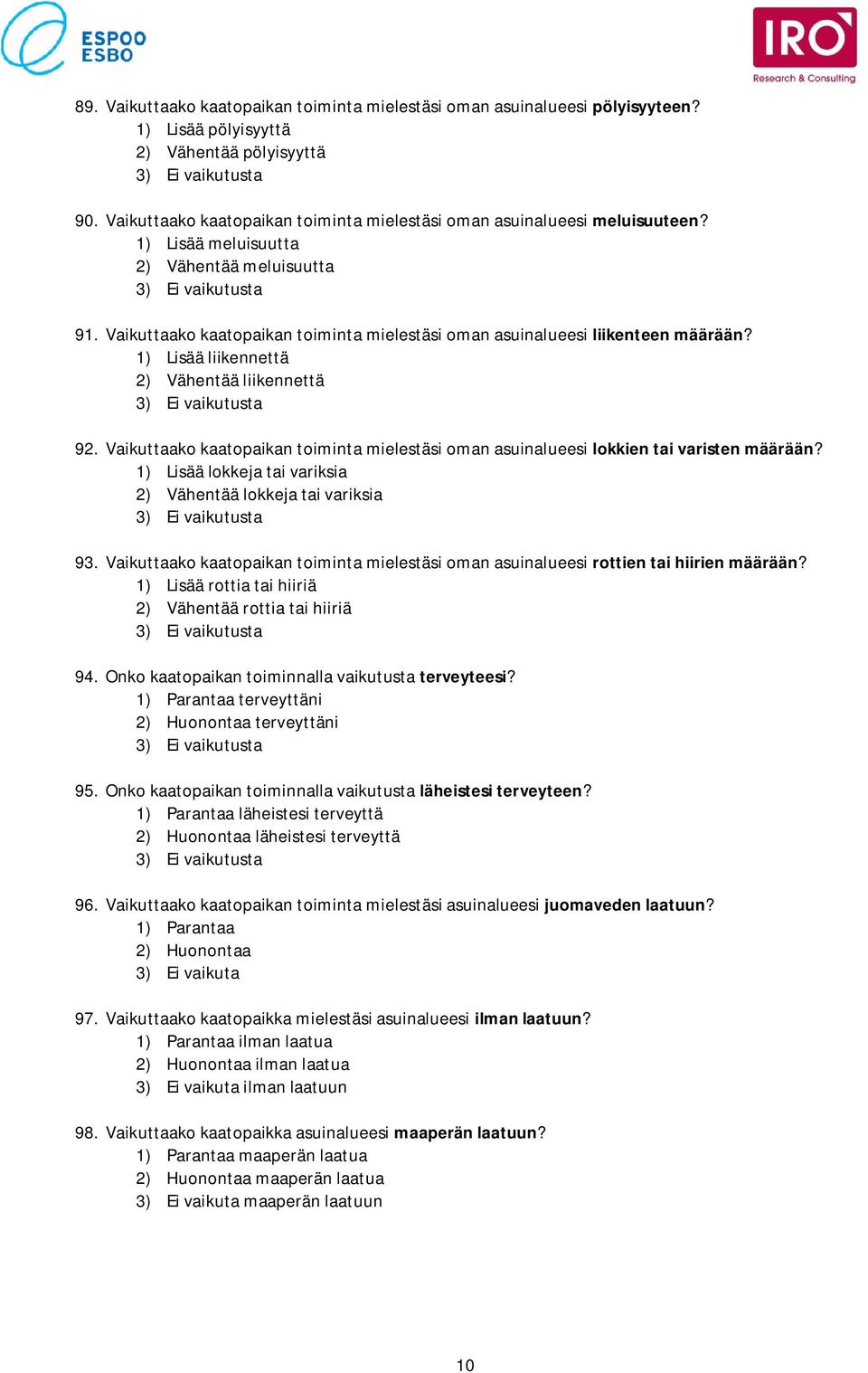 Vaikuttaako kaatopaikan toiminta mielestäsi oman asuinalueesi liikenteen määrään? 1) Lisää liikennettä 2) Vähentää liikennettä 92.