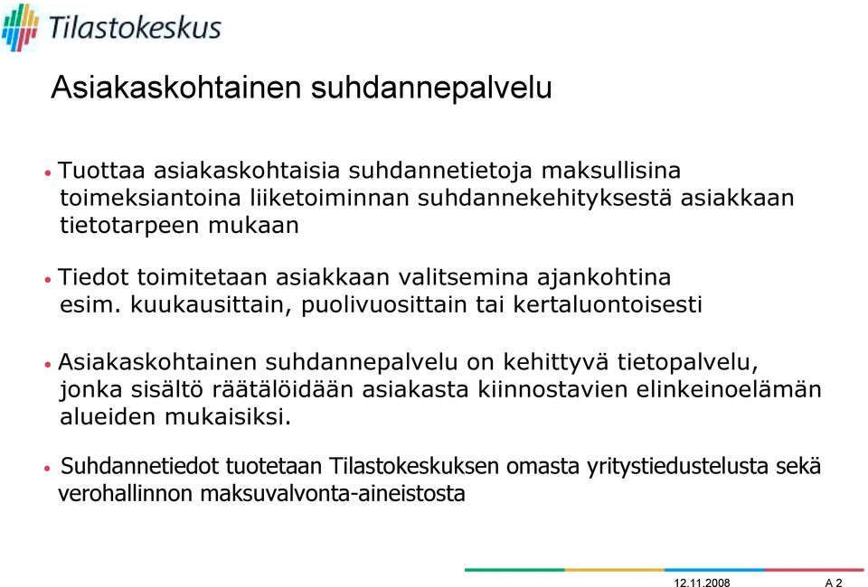 kuukausittain, puolivuosittain tai kertaluontoisesti Asiakaskohtainen suhdannepalvelu on kehittyvä tietopalvelu, jonka sisältö räätälöidään