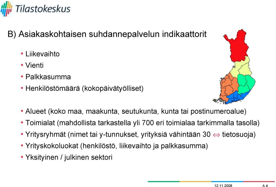 (mahdollista tarkastella yli 700 eri toimialaa tarkimmalla tasolla) Yritysryhmät (nimet tai y-tunnukset,