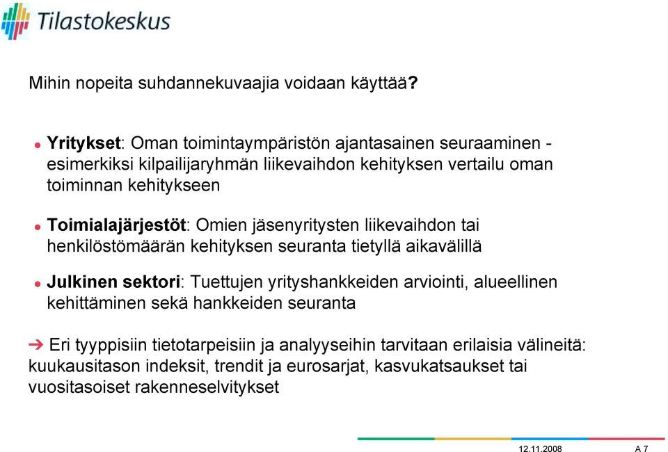 Toimialajärjestöt: Omien jäsenyritysten liikevaihdon tai henkilöstömäärän kehityksen seuranta tietyllä aikavälillä " Julkinen sektori: Tuettujen