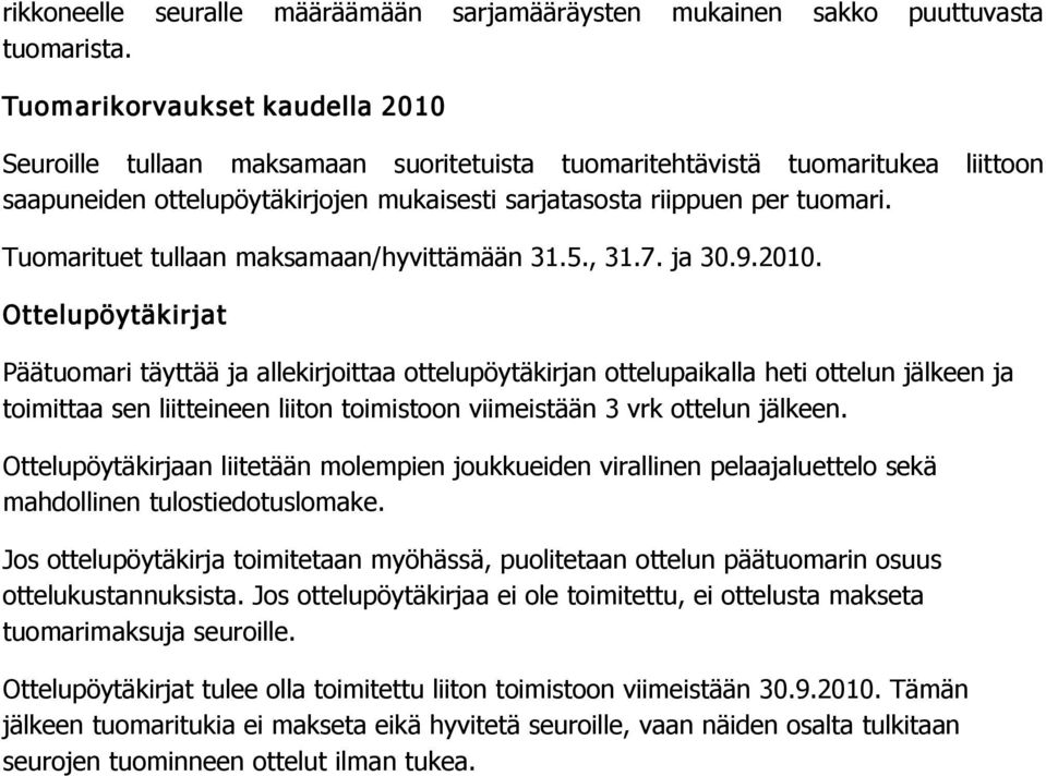 Tuomarituet tullaan maksamaan/hyvittämään 31.5., 31.7. ja 30.9.2010.