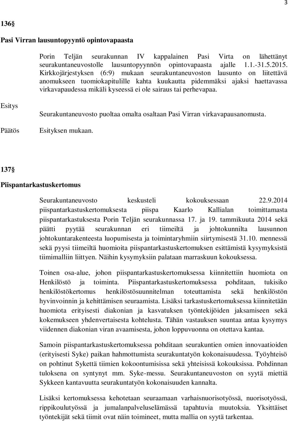 tai perhevapaa. puoltaa omalta osaltaan Pasi Virran virkavapausanomusta. 137 Piispantarkastuskertomus keskusteli kokouksessaan 22.9.