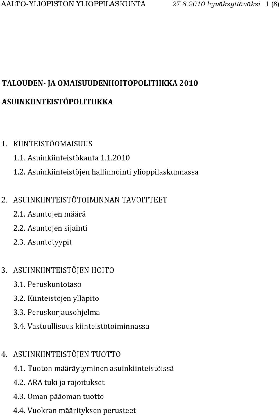 Asuntotyypit 3. ASUINKIINTEISTÖJEN HOITO 3.1. Peruskuntotaso 3.2. Kiinteistöjen ylläpito 3.3. Peruskorjausohjelma 3.4. Vastuullisuus kiinteistötoiminnassa 4.