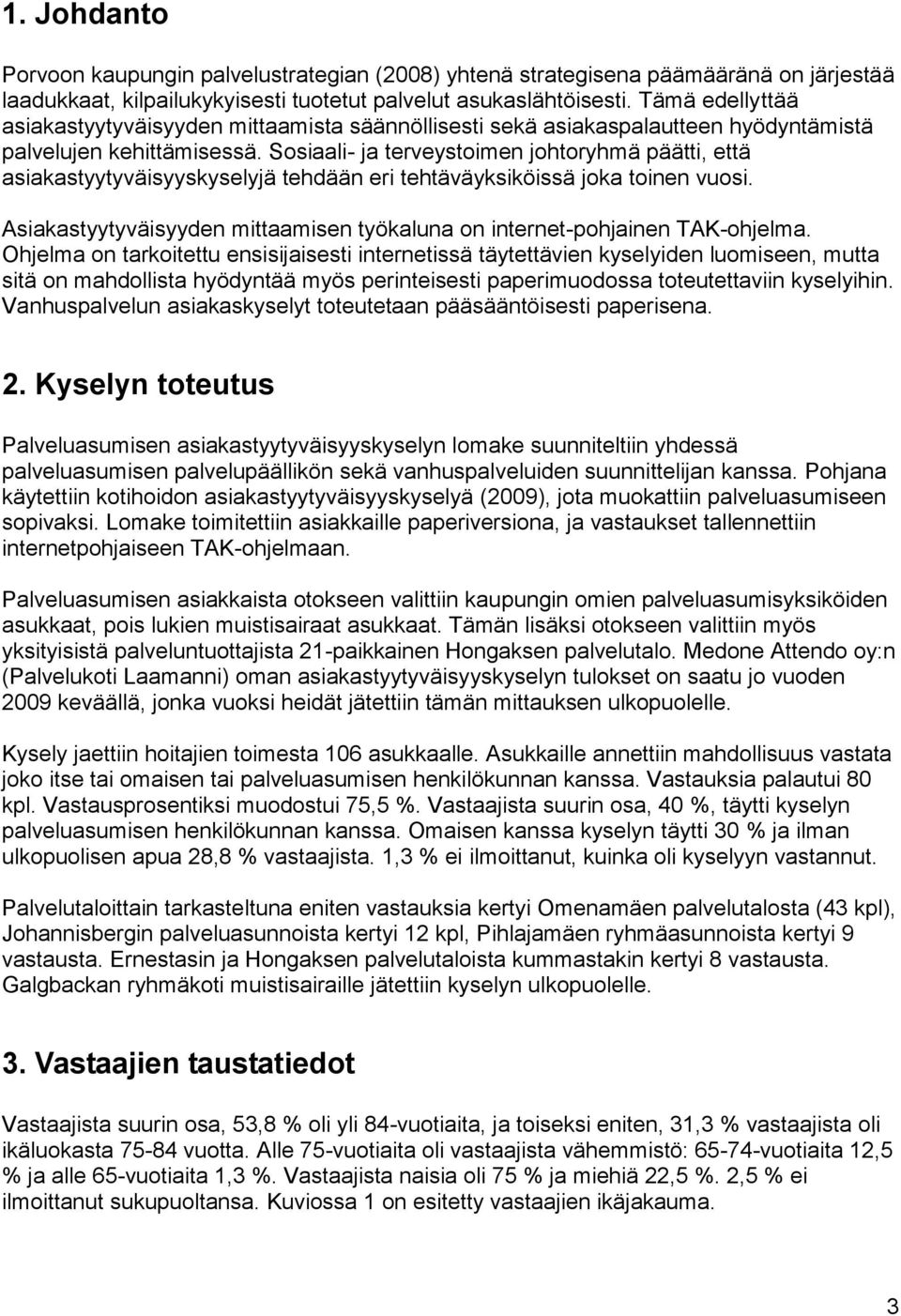 Sosiaali- ja terveystoimen johtoryhmä päätti, että asiakastyytyväisyyskyselyjä tehdään eri tehtäväyksiköissä joka toinen vuosi.