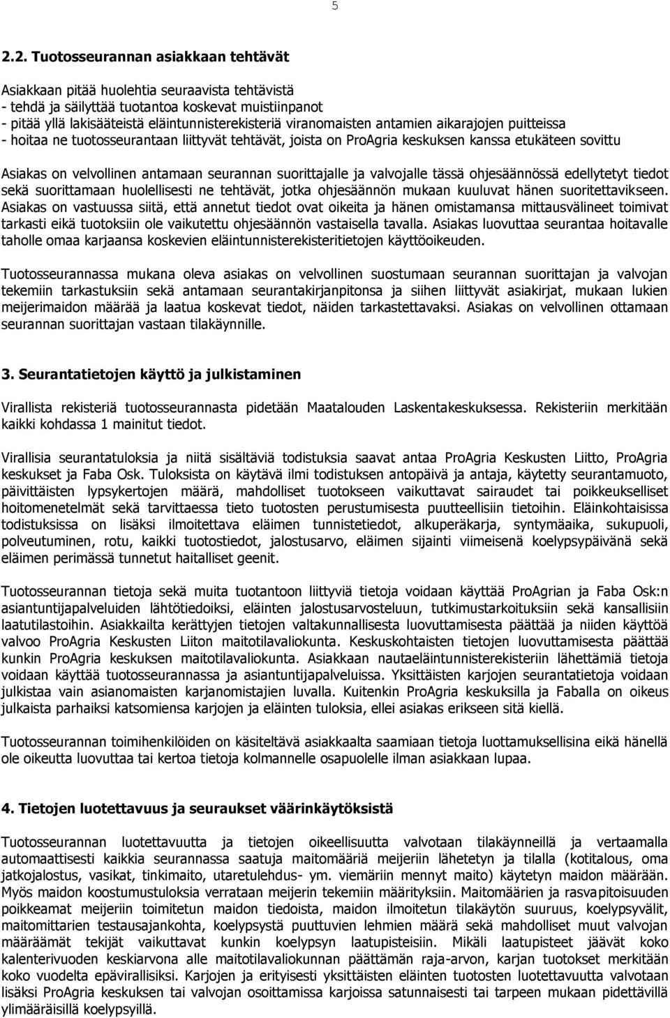 suorittajalle ja valvojalle tässä ohjesäännössä edellytetyt tiedot sekä suorittamaan huolellisesti ne tehtävät, jotka ohjesäännön mukaan kuuluvat hänen suoritettavikseen.