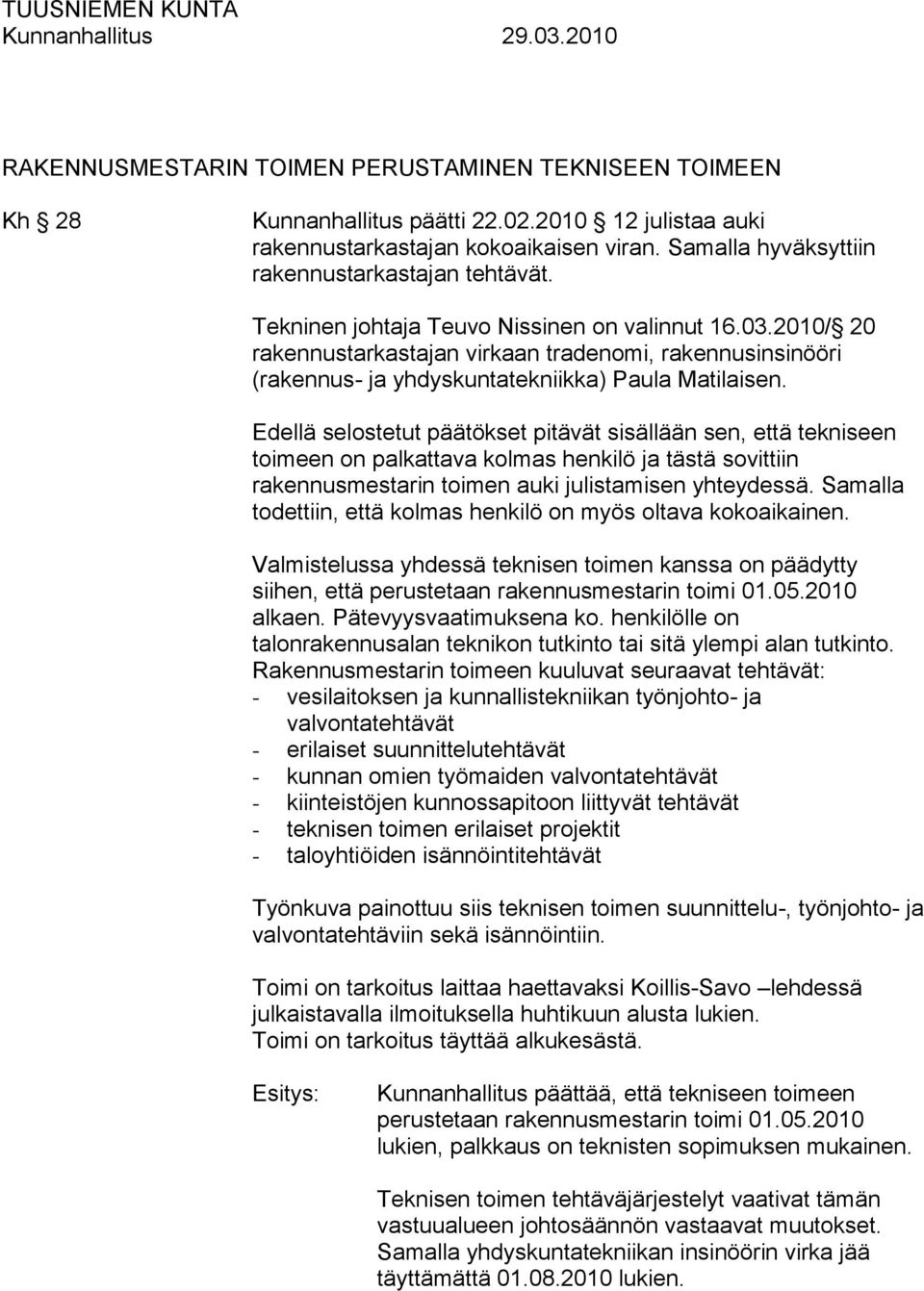 2010/ 20 rakennustarkastajan virkaan tradenomi, rakennusinsinööri (rakennus- ja yhdyskuntatekniikka) Paula Matilaisen.