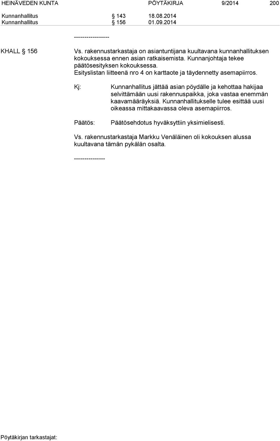Esityslistan liitteenä nro 4 on karttaote ja täydennetty asemapiirros.