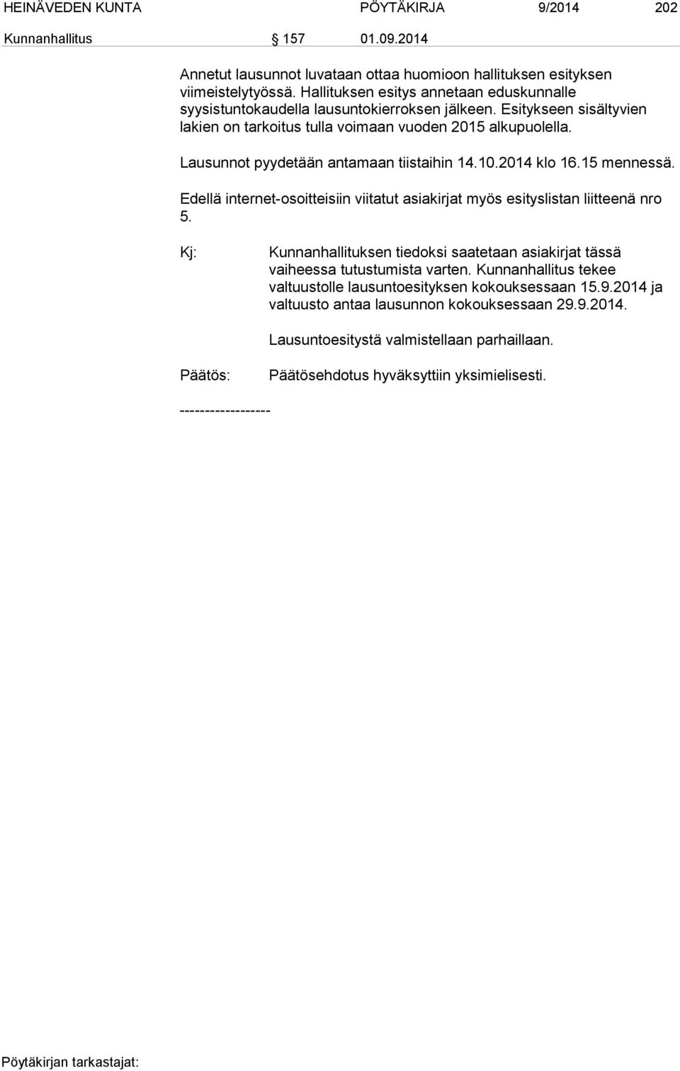 Lausunnot pyydetään antamaan tiistaihin 14.10.2014 klo 16.15 mennessä. Edellä internet-osoitteisiin viitatut asiakirjat myös esityslistan liitteenä nro 5.