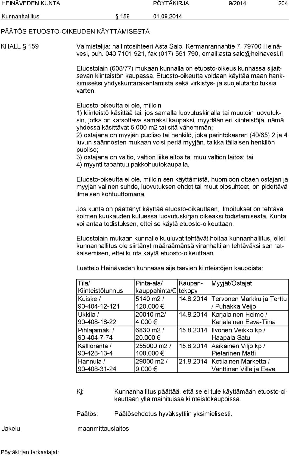 Etuosto-oikeutta voidaan käyttää maan hankkimiseksi yhdyskuntarakentamista sekä virkistys- ja suojelutarkoituksia varten.