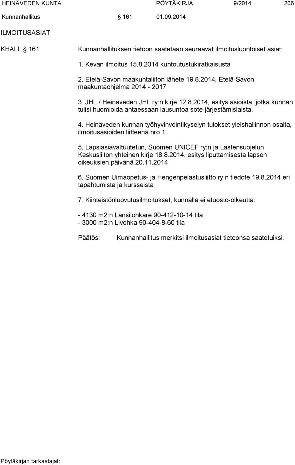 4. Heinäveden kunnan työhyvinvointikyselyn tulokset yleishallinnon osalta, ilmoitusasioiden liitteenä nro 1. 5.