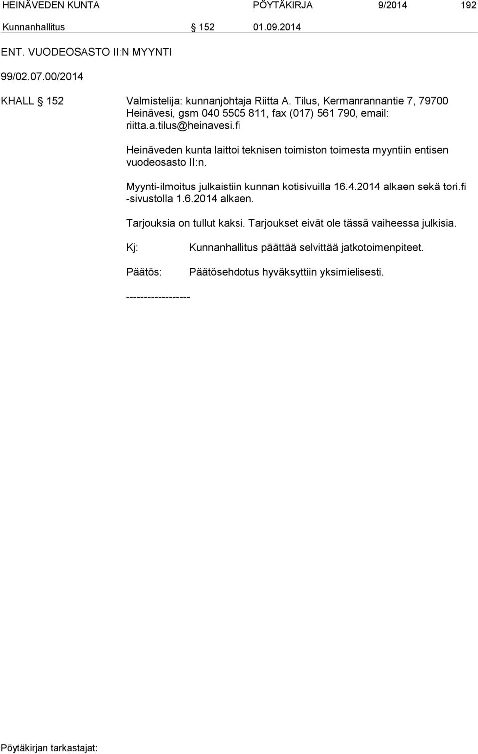 fi Heinäveden kunta laittoi teknisen toimiston toimesta myyntiin entisen vuodeosasto II:n. Myynti-ilmoitus julkaistiin kunnan kotisivuilla 16.4.2014 alkaen sekä tori.