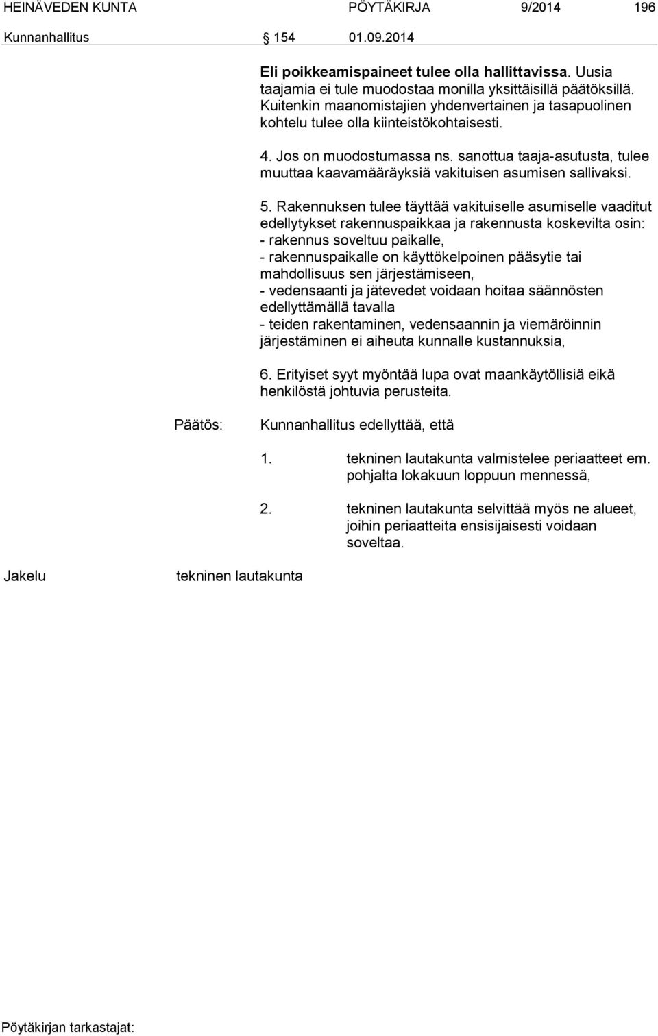 sanottua taaja-asutusta, tulee muuttaa kaavamääräyksiä vakituisen asumisen sallivaksi. 5.
