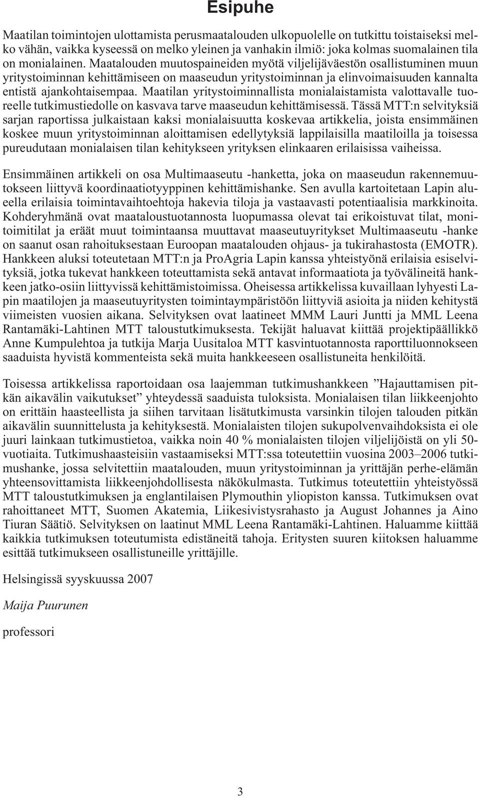 Maatilan yritystoiminnallista monialaistamista valottavalle tuoreelle tutkimustiedolle on kasvava tarve maaseudun kehittämisessä.