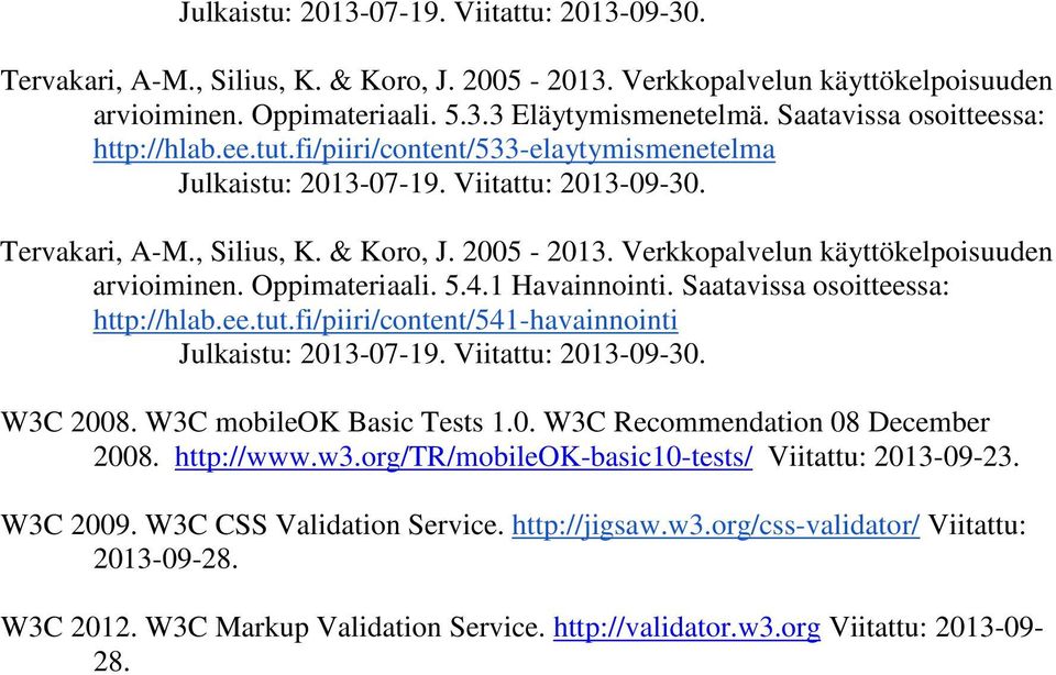 Verkkopalvelun käyttökelpoisuuden arvioiminen. Oppimateriaali. 5.4.1 Havainnointi. Saatavissa osoitteessa: http://hlab.ee.tut.fi/piiri/content/541-havainnointi Julkaistu: 2013-07-19.