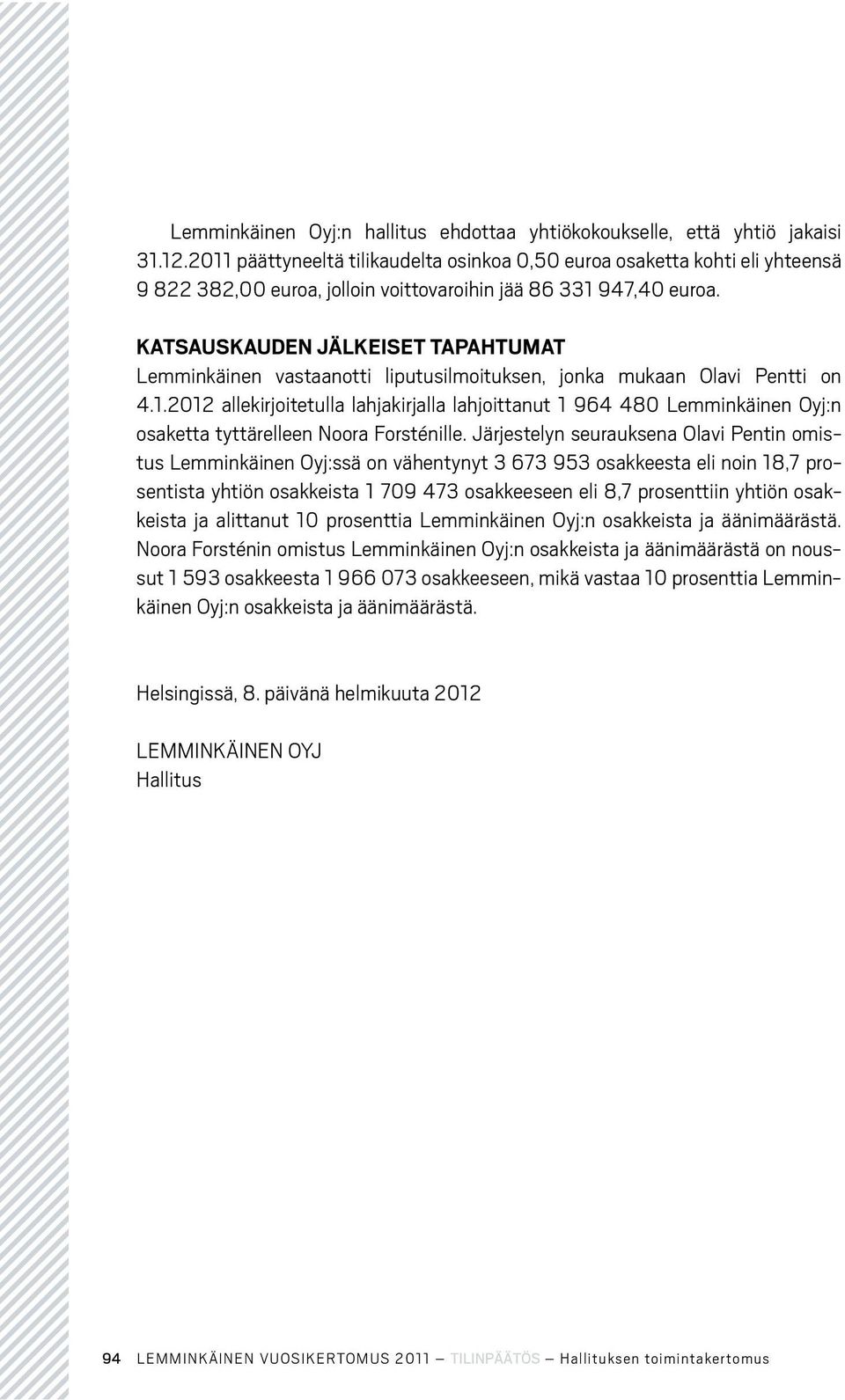 KATSAUSKAUDEN JÄLKEISET TAPAHTUMAT Lemminkäinen vastaanotti liputusilmoituksen, jonka mukaan Olavi Pentti on 4.1.