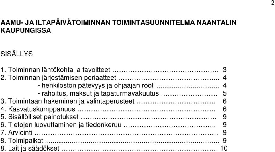 .. 4 - henkilöstön pätevyys ja ohjaajan rooli... 4 - rahoitus, maksut ja tapaturmavakuutus. 5 3.