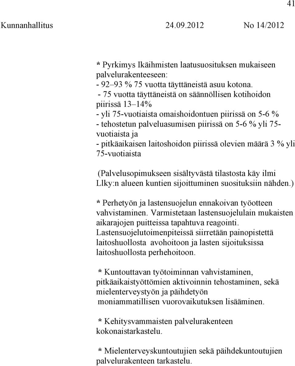 pitkäaikaisen laitoshoidon piirissä olevien määrä 3 % yli 75-vuotiaista (Palvelusopimukseen sisältyvästä tilastosta käy ilmi Llky:n alueen kuntien sijoittuminen suosituksiin nähden.
