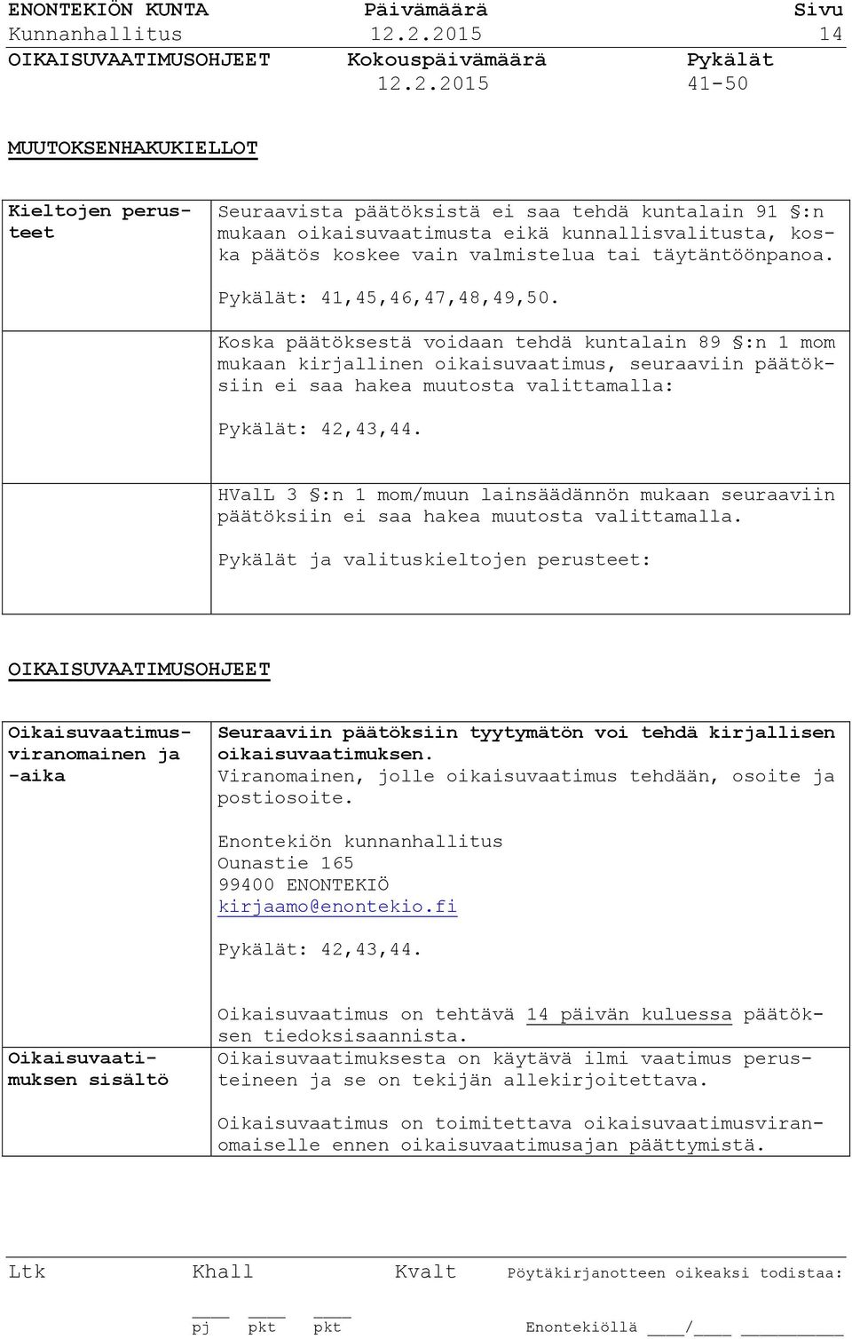 kunnallisvalitusta, koska päätös koskee vain valmistelua tai täytäntöönpanoa. Pykälät: 41,45,46,47,48,49,50.