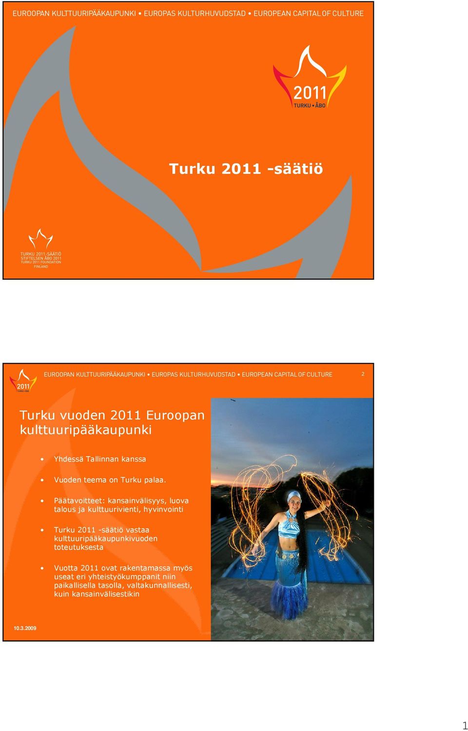 Päätavoitteet: kansainvälisyys, luova talous ja kulttuurivienti, hyvinvointi Turku 2011 säätiö