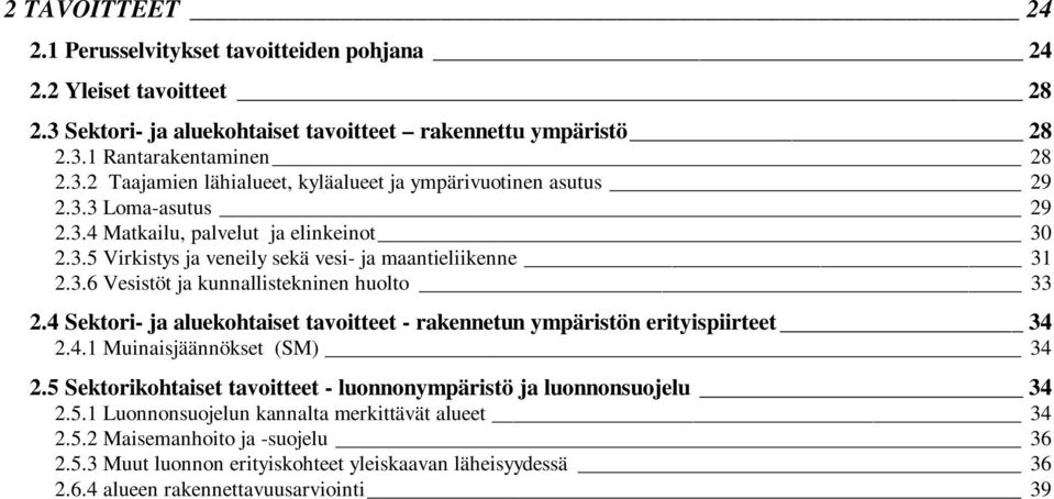 4 Sektori- ja aluekohtaiset tavoitteet - rakennetun ympäristön erityispiirteet 34 2.4.1 Muinaisjäännökset (SM) 34 2.5 Sektorikohtaiset tavoitteet - luonnonympäristö ja luonnonsuojelu 34 2.5.1 Luonnonsuojelun kannalta merkittävät alueet 34 2.