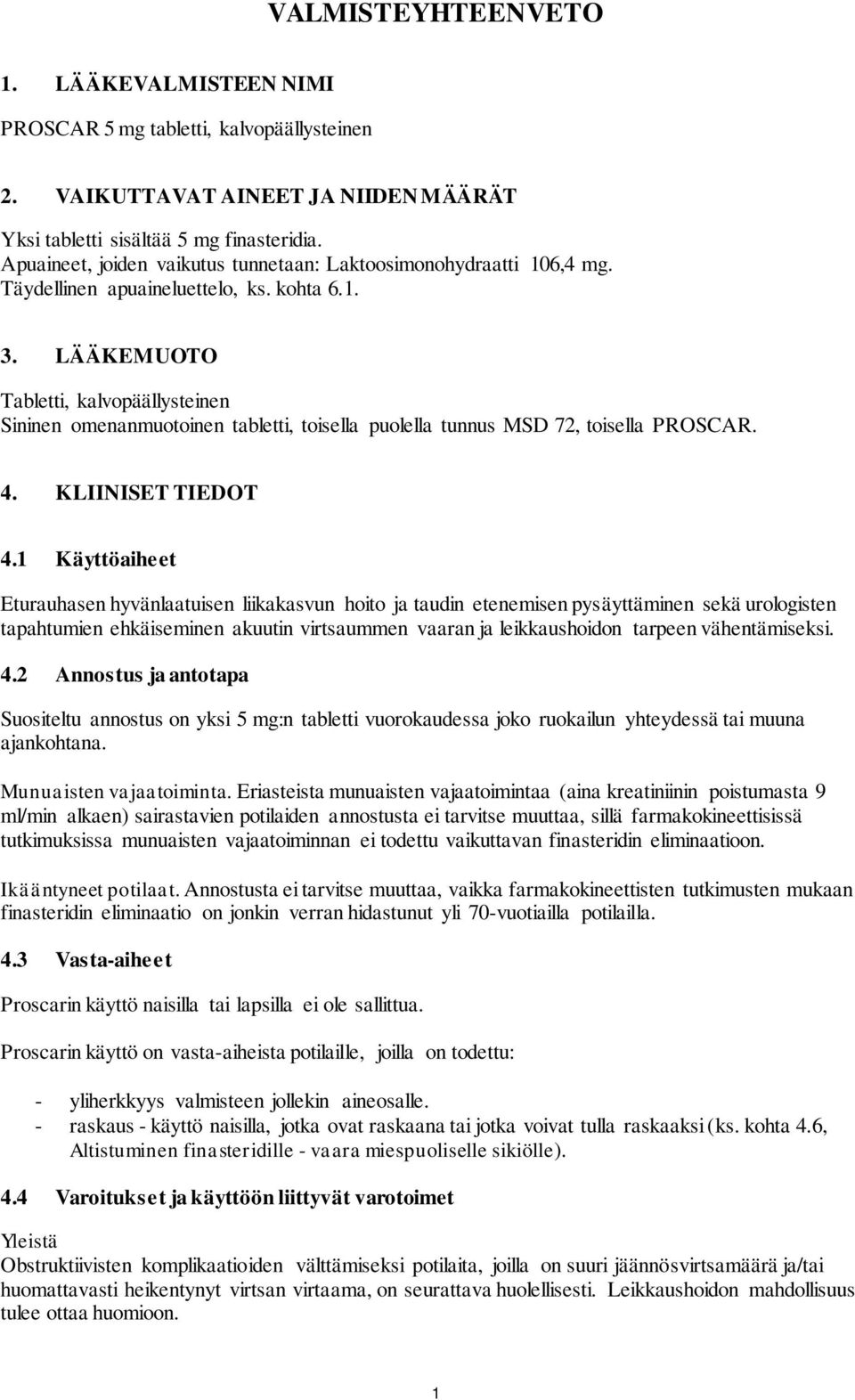 LÄÄKEMUOTO Tabletti, kalvopäällysteinen Sininen omenanmuotoinen tabletti, toisella puolella tunnus MSD 72, toisella PROSCAR. 4. KLIINISET TIEDOT 4.