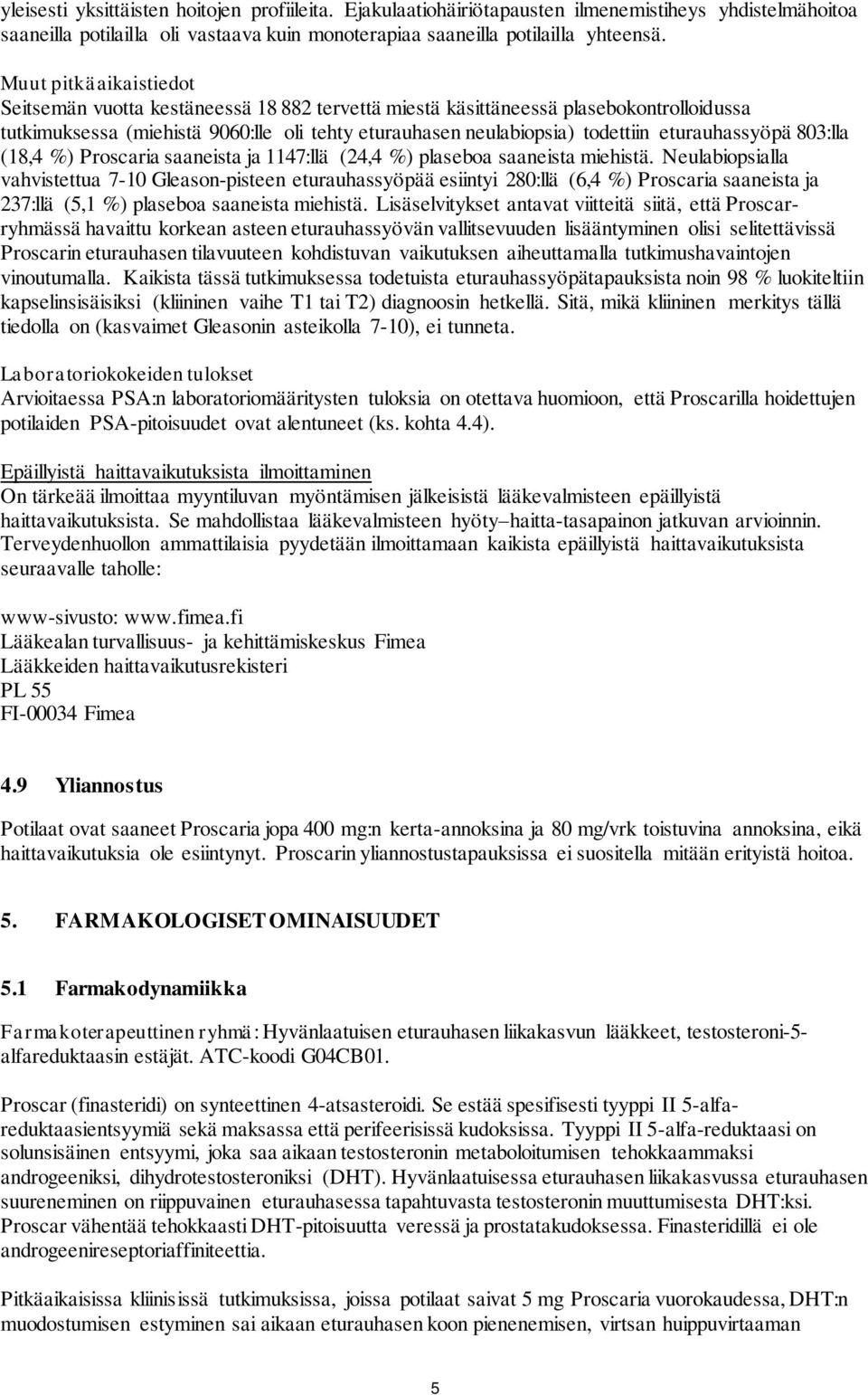 eturauhassyöpä 803:lla (18,4 %) Proscaria saaneista ja 1147:llä (24,4 %) plaseboa saaneista miehistä.