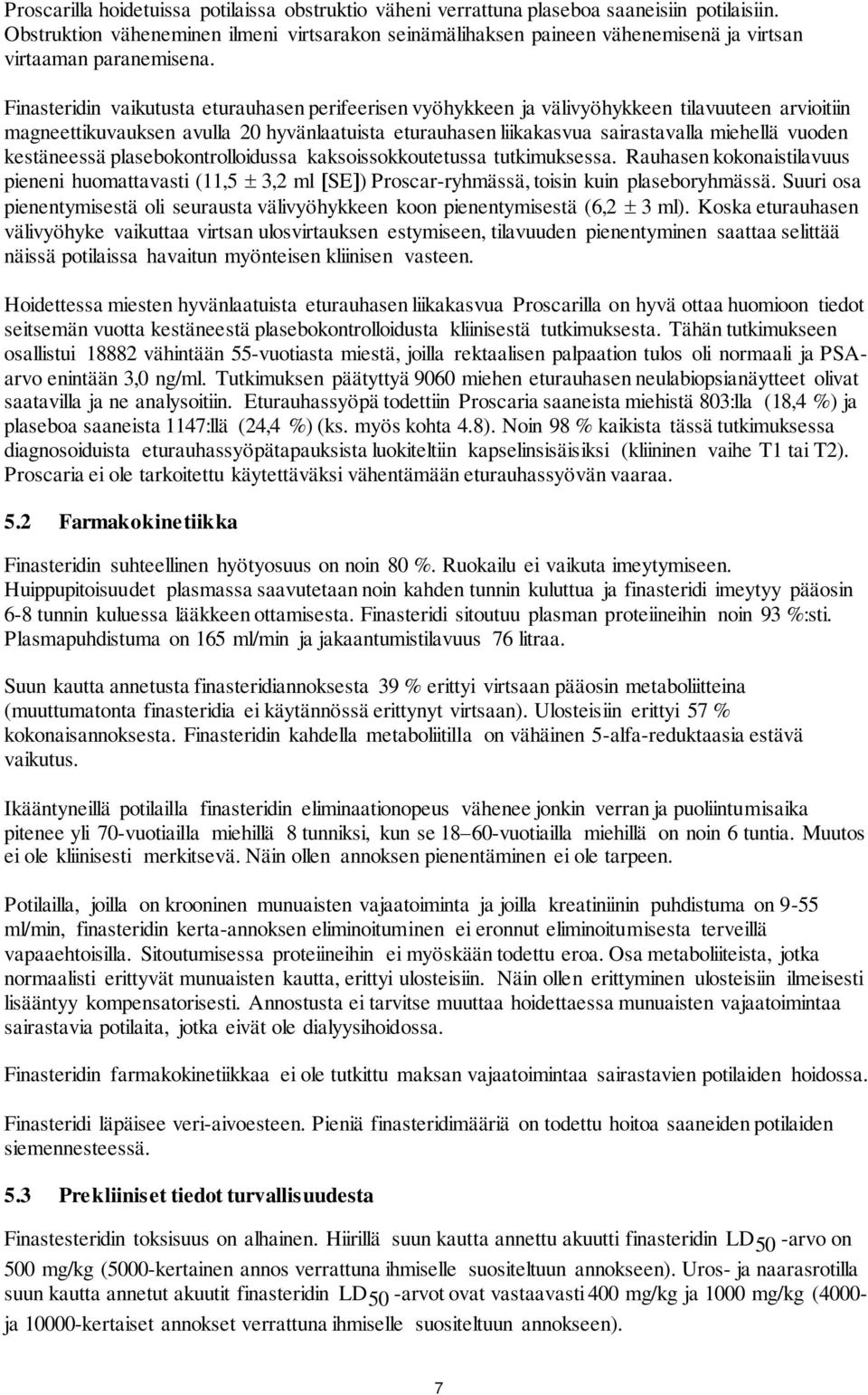 Finasteridin vaikutusta eturauhasen perifeerisen vyöhykkeen ja välivyöhykkeen tilavuuteen arvioitiin magneettikuvauksen avulla 20 hyvänlaatuista eturauhasen liikakasvua sairastavalla miehellä vuoden