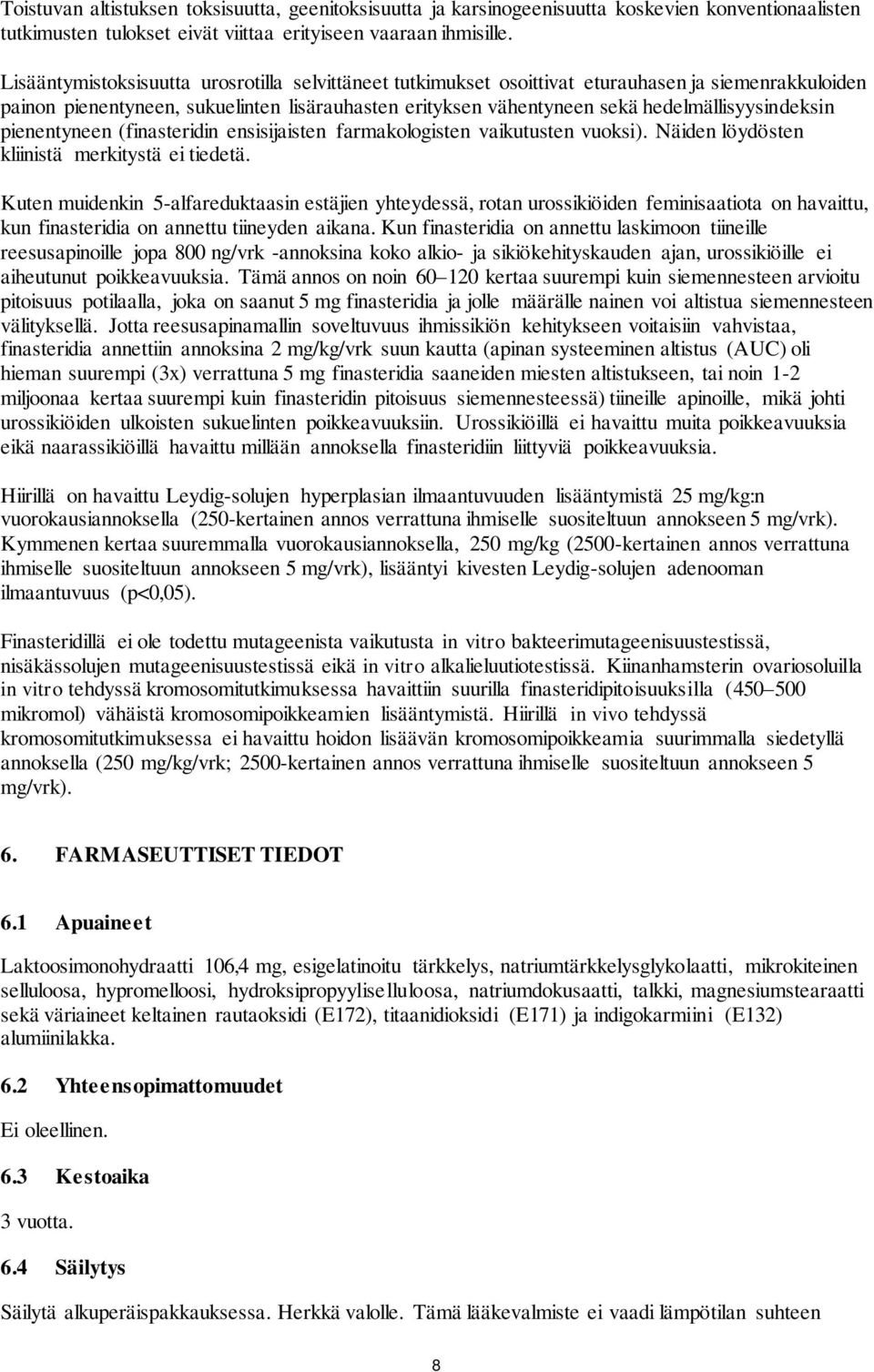 hedelmällisyysindeksin pienentyneen (finasteridin ensisijaisten farmakologisten vaikutusten vuoksi). Näiden löydösten kliinistä merkitystä ei tiedetä.