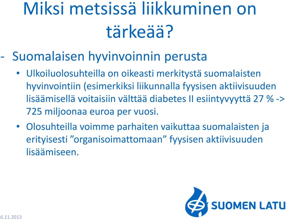 (esimerkiksi liikunnalla fyysisen aktiivisuuden lisäämisellä voitaisiin välttää diabetes II esiintyvyyttä