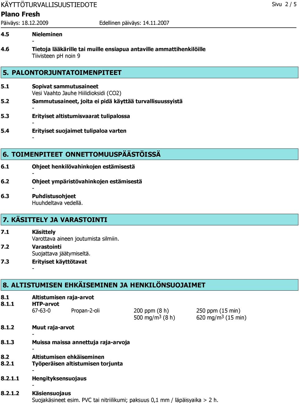 4 Erityiset suojaimet tulipaloa varten 6. TOIMENPITEET ONNETTOMUUSPÄÄSTÖISSÄ 6.1 Ohjeet henkilövahinkojen estämisestä 6.2 Ohjeet ympäristövahinkojen estämisestä 6.