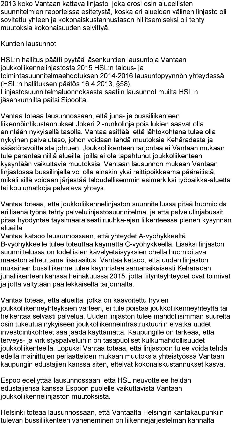 Kuntien lausunnot HSL:n hallitus päätti pyytää jäsenkuntien lausuntoja Vantaan joukkoliikennelinjastosta 2015 HSL:n talous- ja toimintasuunnitelmaehdotuksen 2014-2016 lausuntopyynnön yhteydessä