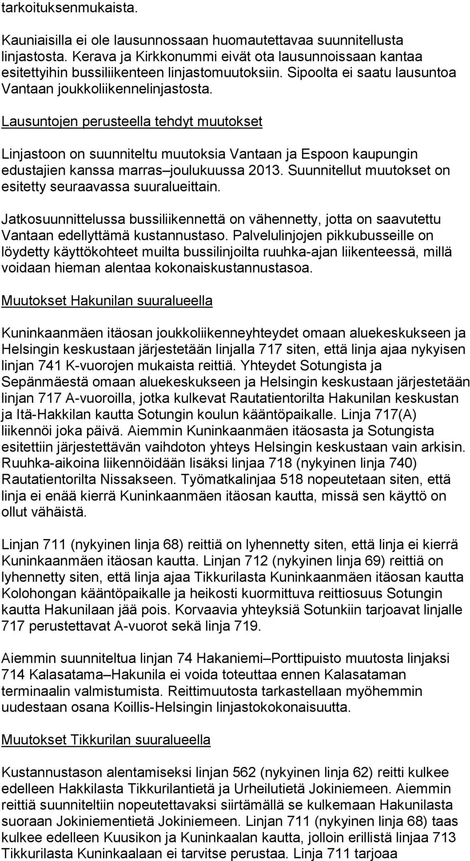 Lausuntojen perusteella tehdyt muutokset Linjastoon on suunniteltu muutoksia Vantaan ja Espoon kaupungin edustajien kanssa marras joulukuussa 2013.
