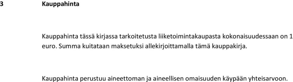 Summa kuitataan maksetuksi allekirjoittamalla tämä kauppakirja.