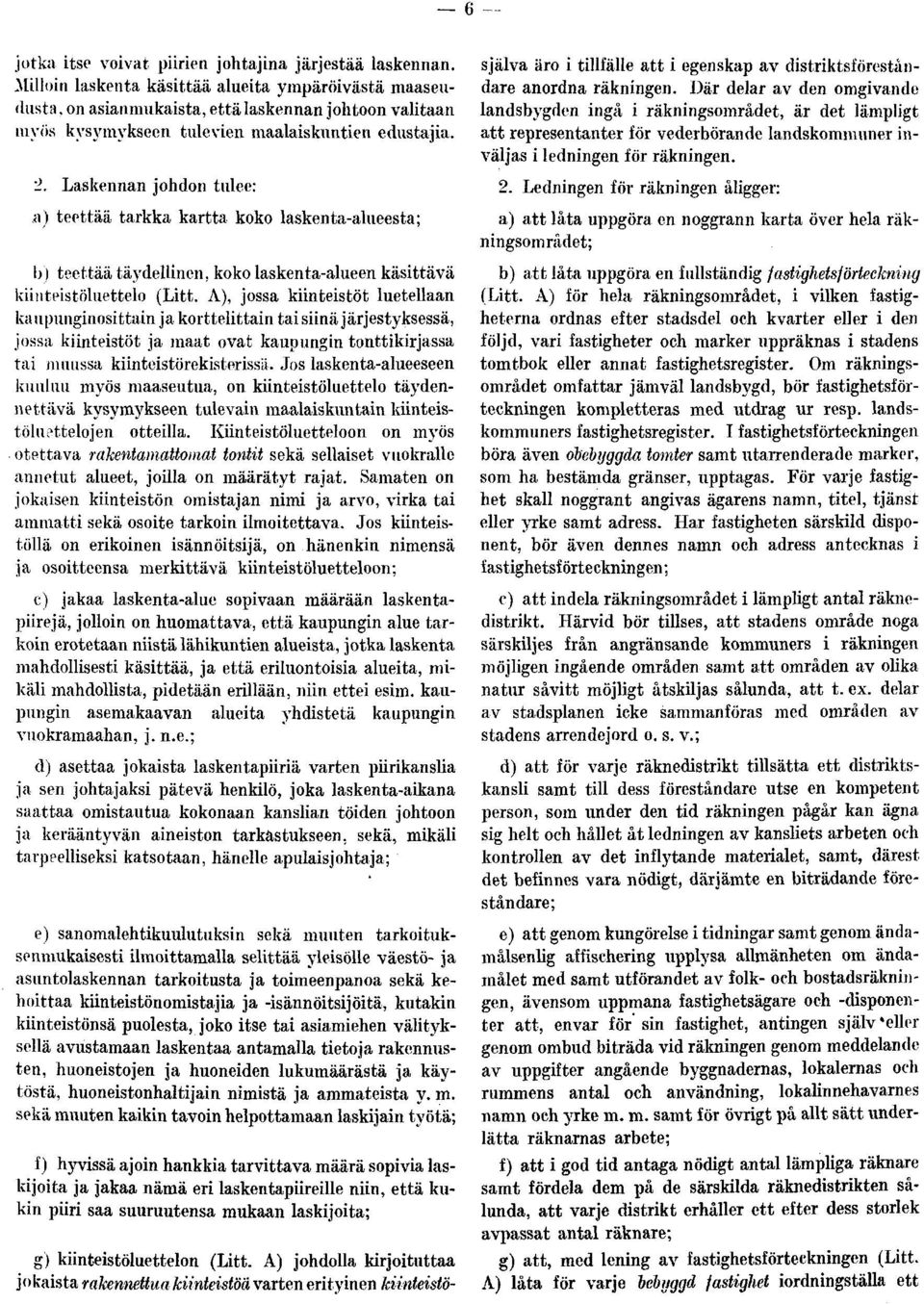 Laskennan johdon tulee: a) teettää tarkka kartta koko laskenta-alueesta; b) teettää täydellinen, koko laskenta-alueen käsittävä kiinteistöluettelo (Litt.