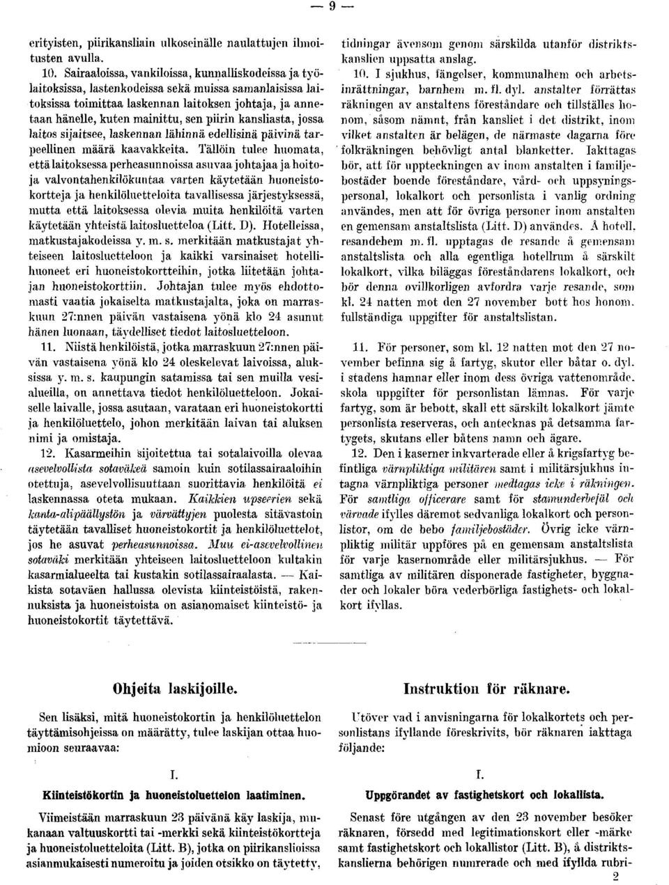 piirin kansliasta, jossa laitos sijaitsee, laskennan lähinnä edellisinä päivinä tarpeellinen määrä kaavakkeita.